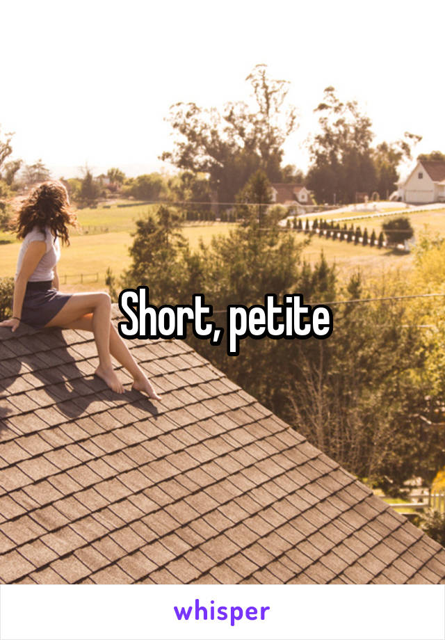 Short, petite