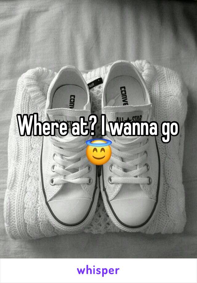 Where at? I wanna go 😇