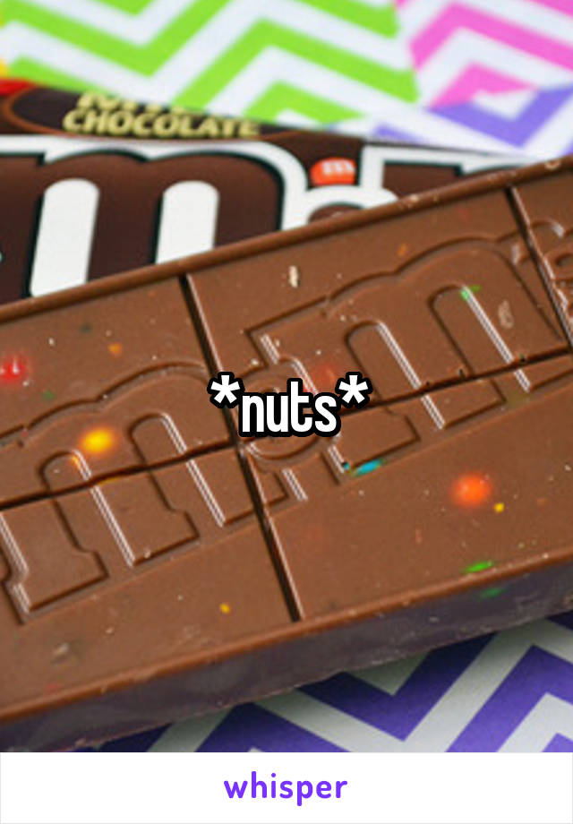*nuts*