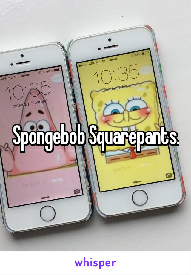 Spongebob Squarepants.