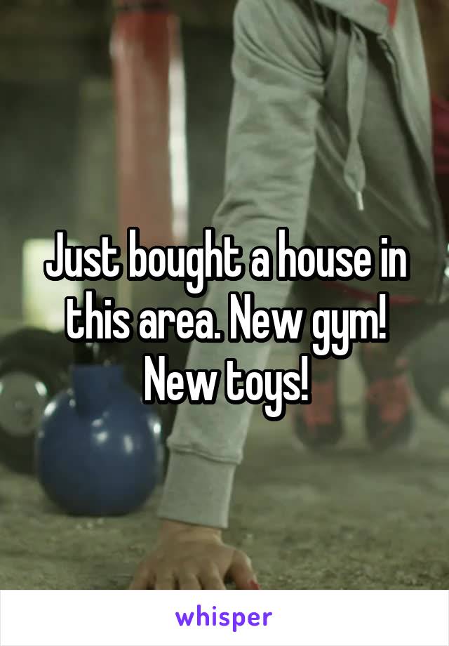 Just bought a house in this area. New gym! New toys!