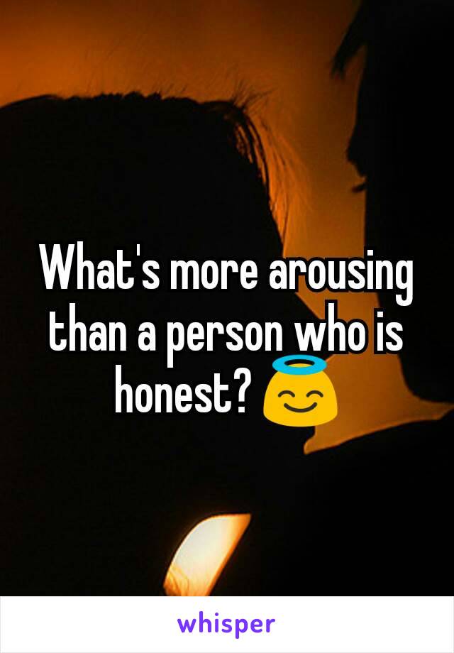 What's more arousing than a person who is honest? 😇