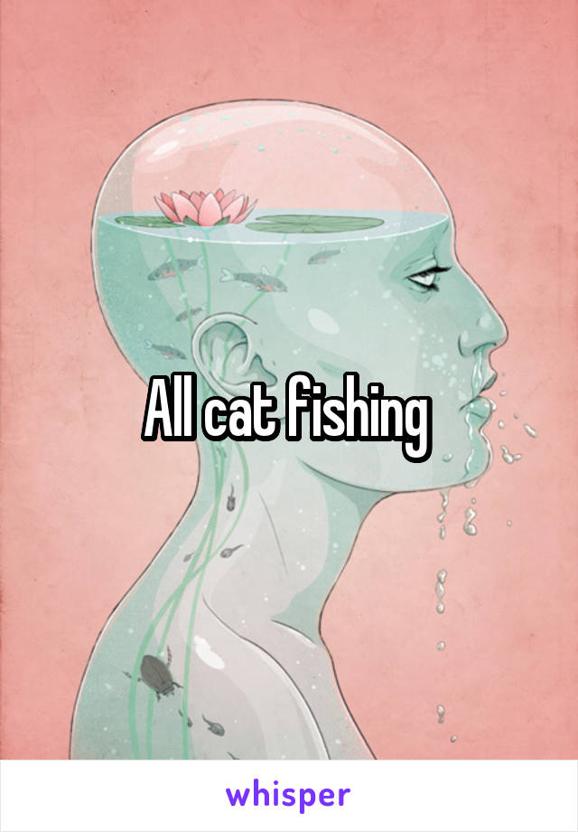 All cat fishing 
