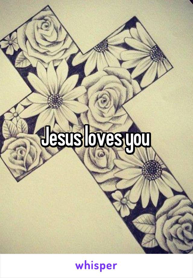 Jesus loves you 