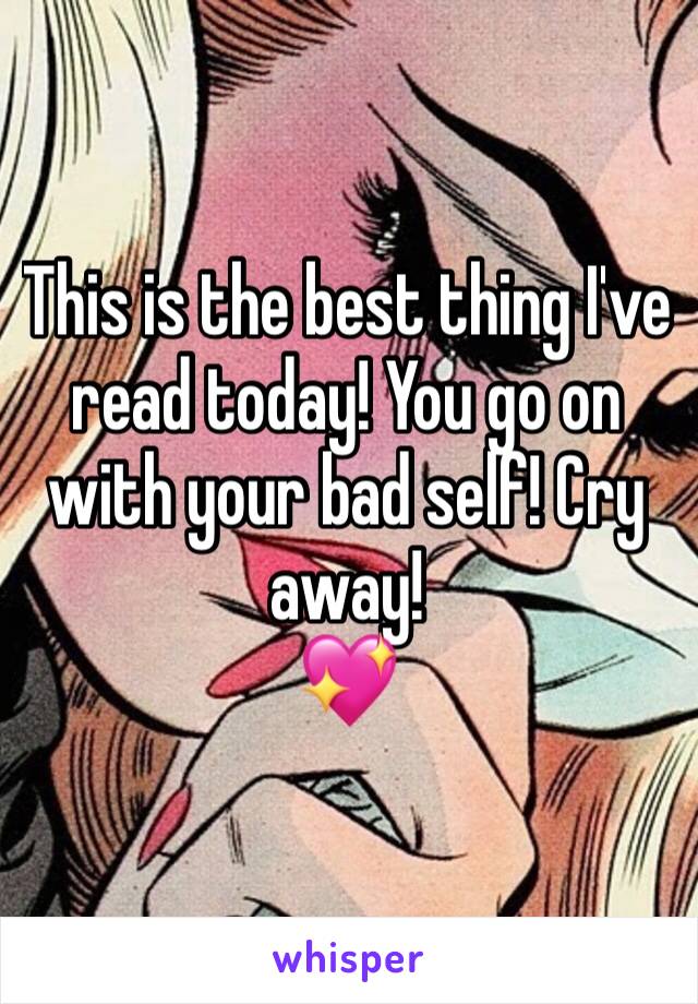 This is the best thing I've read today! You go on with your bad self! Cry away! 
💖
