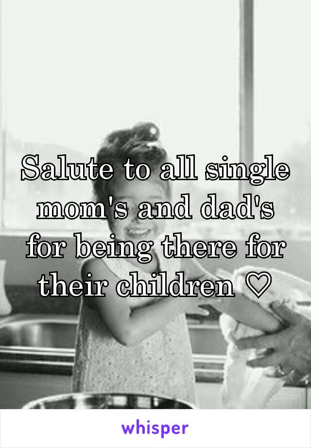 Salute to all single mom's and dad's for being there for their children ♡