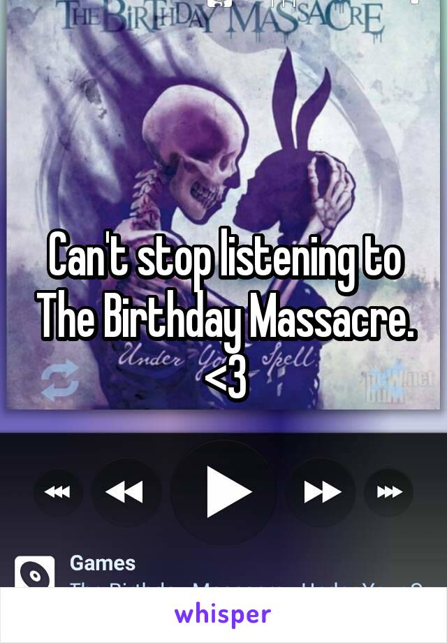 Can't stop listening to The Birthday Massacre. <3