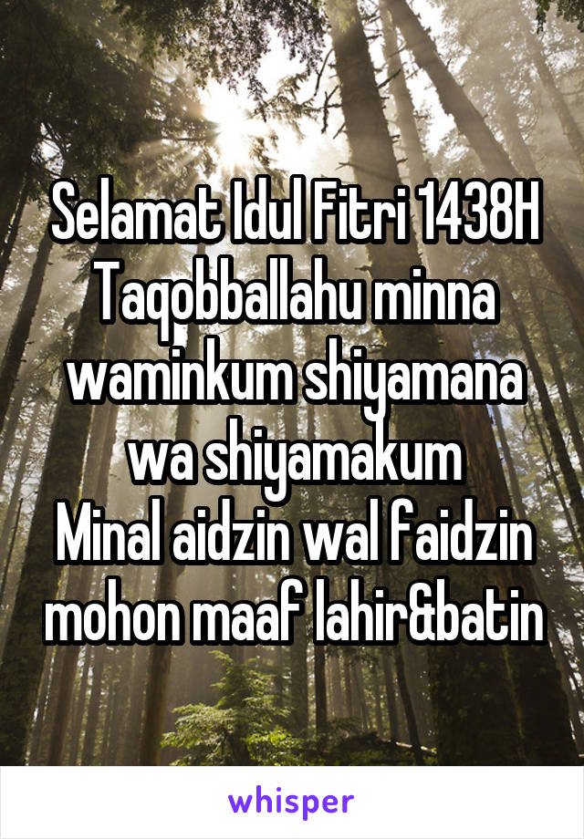 Selamat Idul Fitri 1438H
Taqobballahu minna waminkum shiyamana wa shiyamakum
Minal aidzin wal faidzin mohon maaf lahir&batin