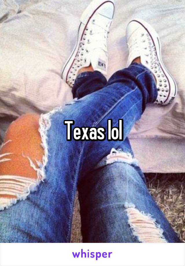 Texas lol