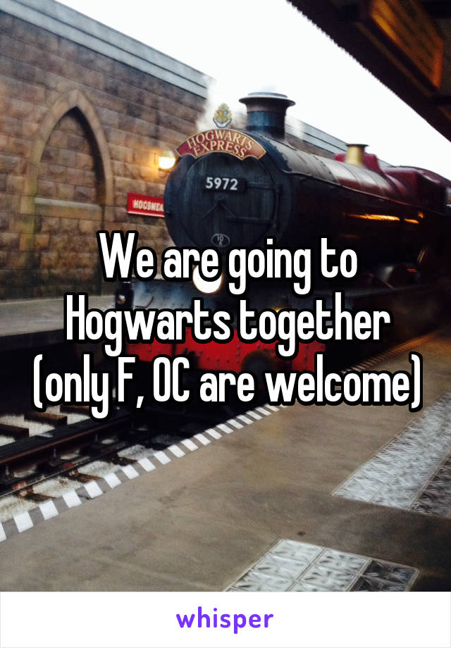 We are going to Hogwarts together (only F, OC are welcome)