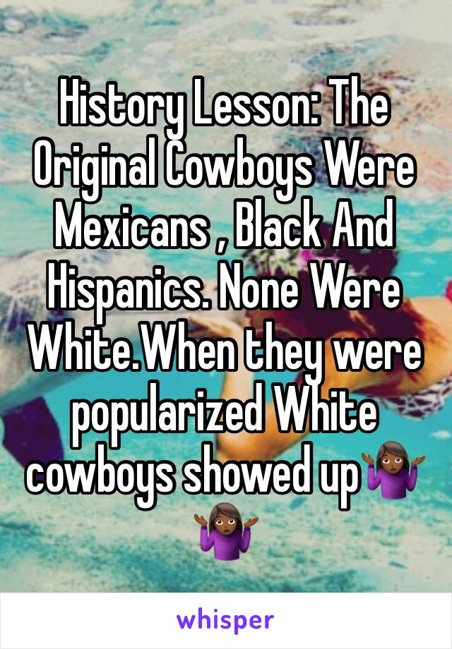 History Lesson: The Original Cowboys Were Mexicans , Black And Hispanics. None Were White.When they were popularized White cowboys showed up🤷🏾‍♀️🤷🏾‍♀️ 
