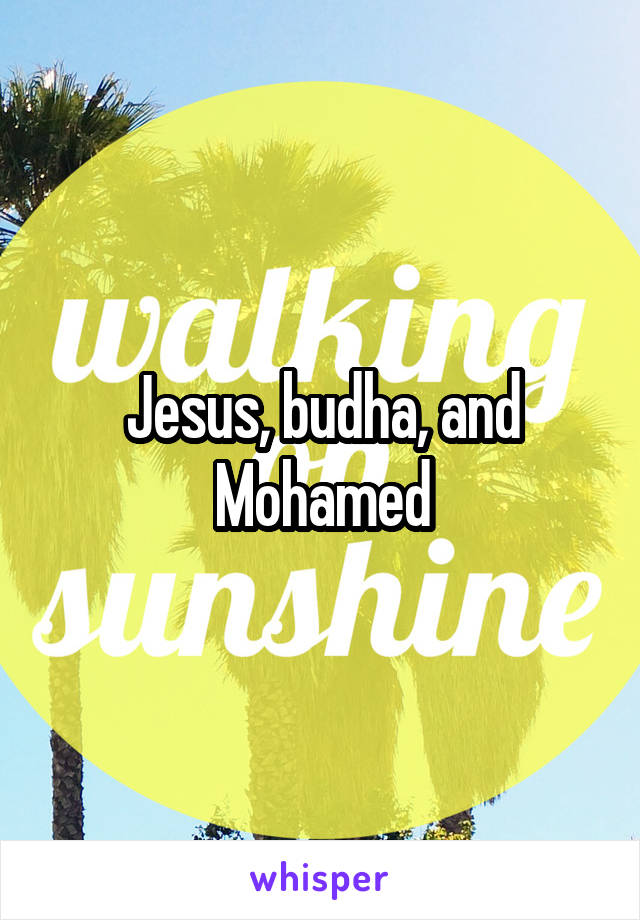 Jesus, budha, and Mohamed
