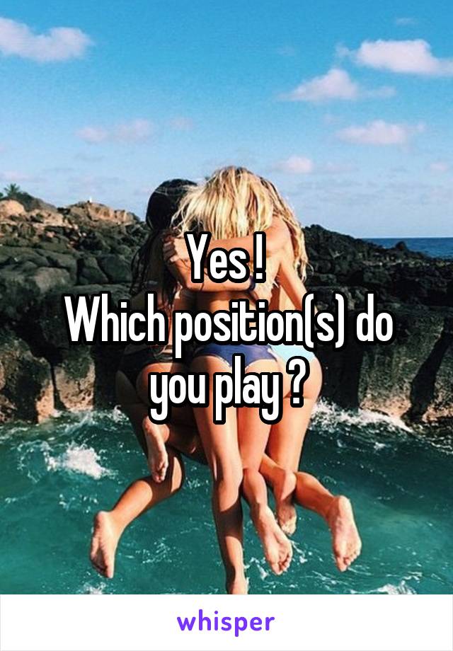 Yes ! 
Which position(s) do you play ?