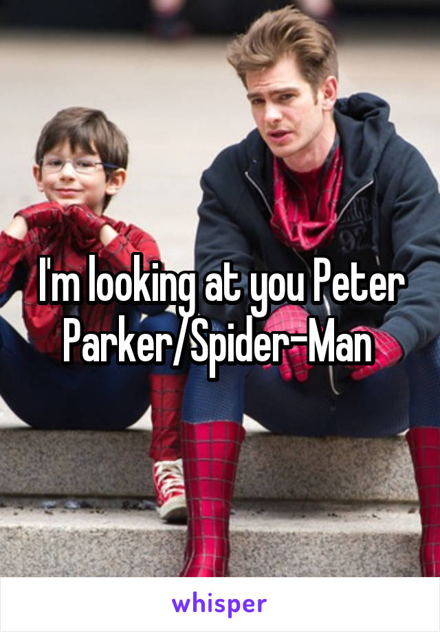 I'm looking at you Peter Parker/Spider-Man 