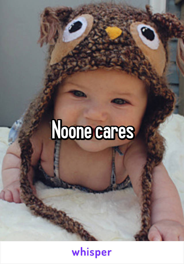 Noone cares