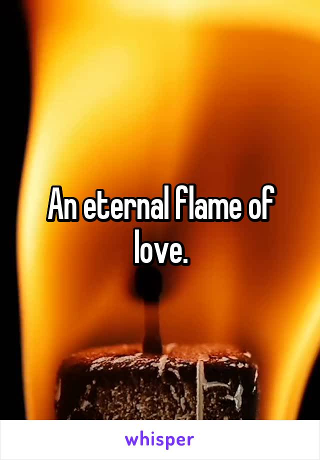 An eternal flame of love.