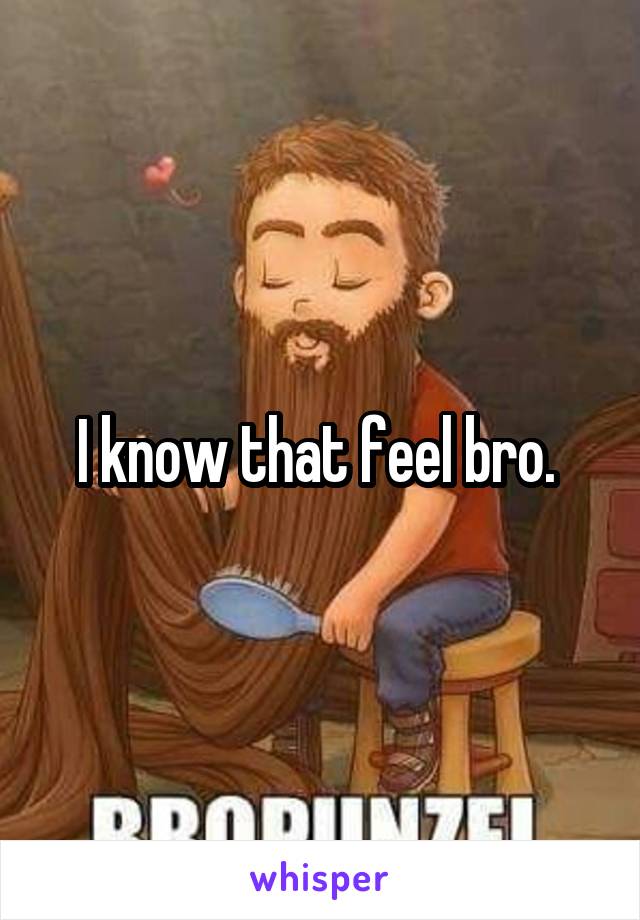 I know that feel bro. 
