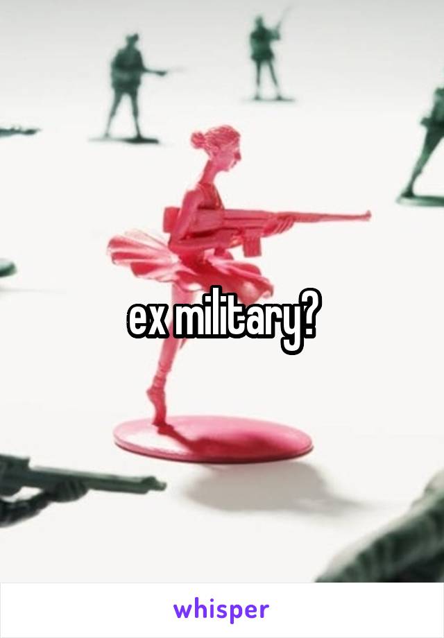 ex military?