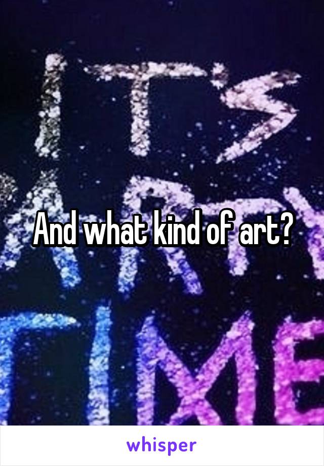 And what kind of art?