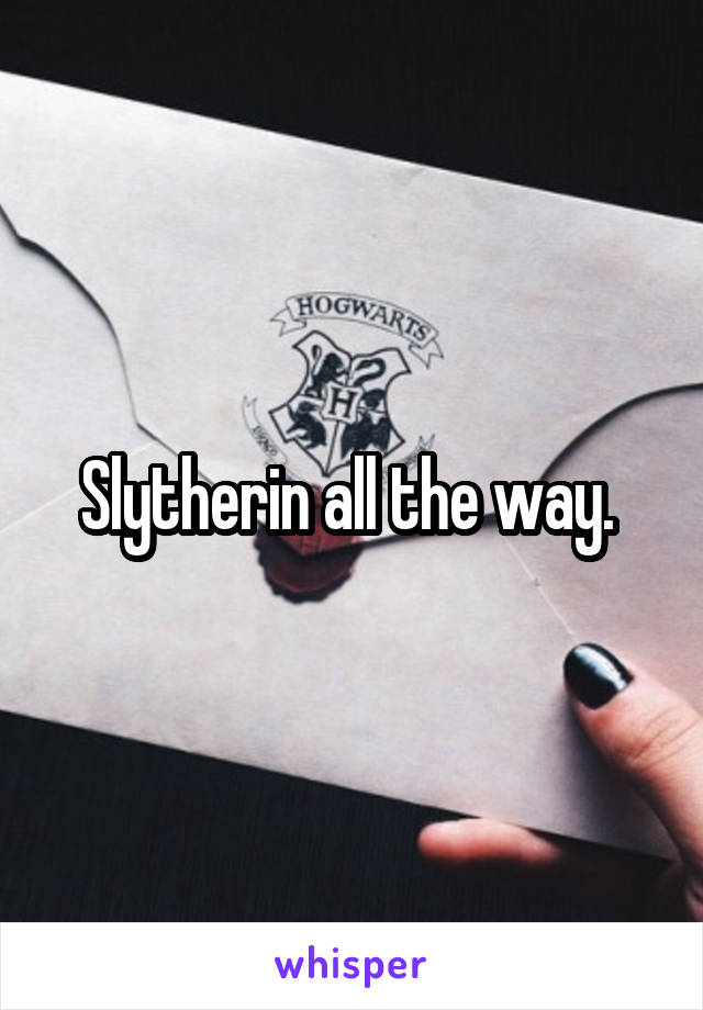 Slytherin all the way. 