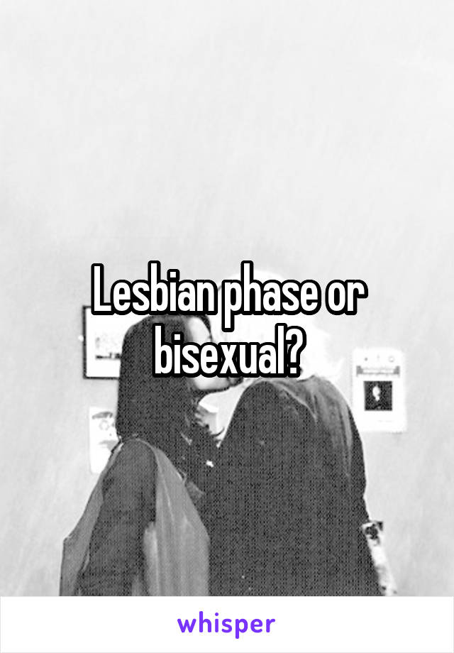 Lesbian phase or bisexual?