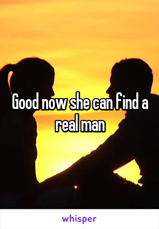 Good now she can find a real man