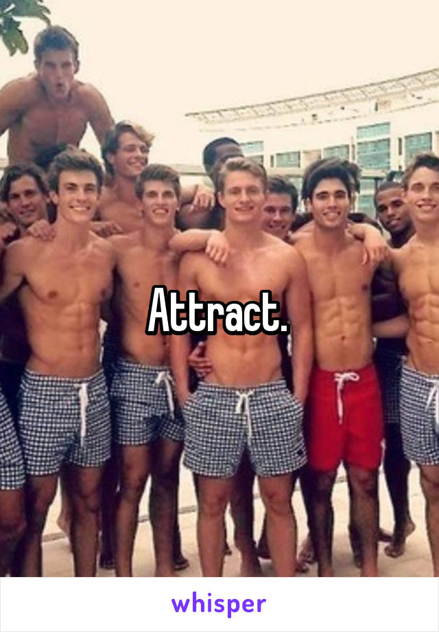 Attract. 