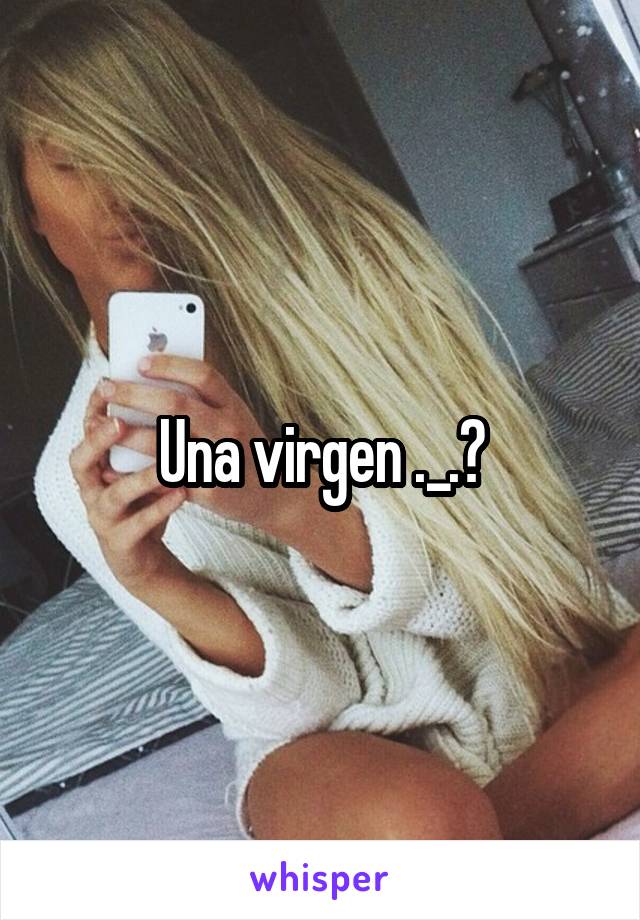 Una virgen ._.?