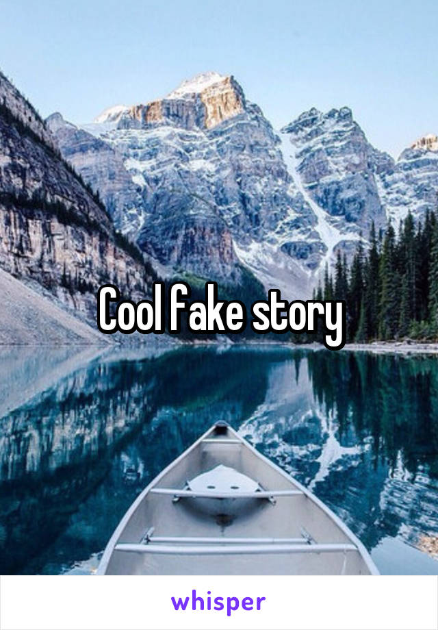 Cool fake story