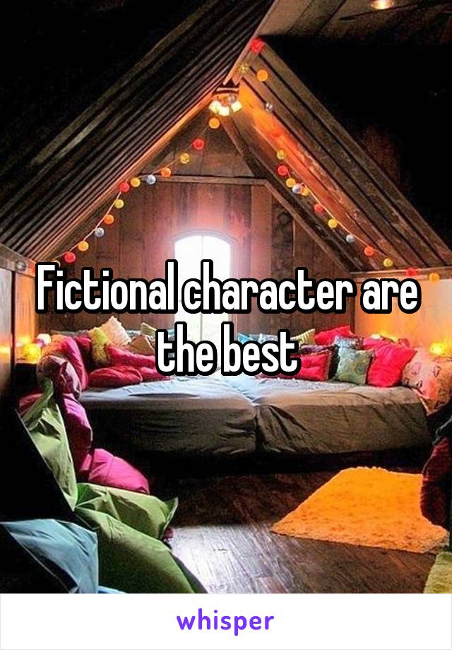 Fictional character are the best