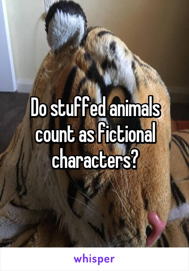 Do stuffed animals count as fictional characters?