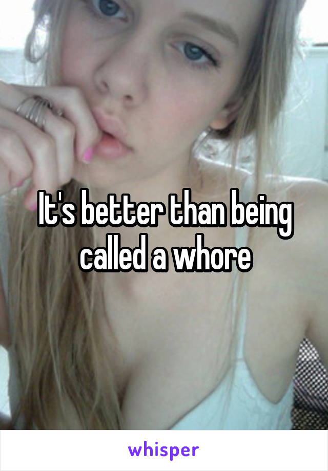 It's better than being called a whore