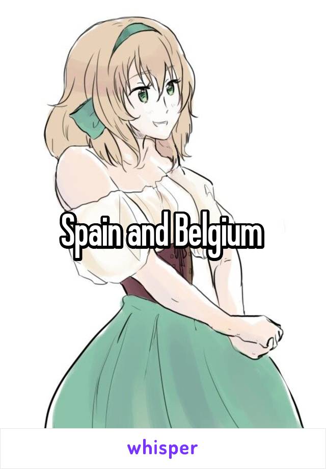 Spain and Belgium 