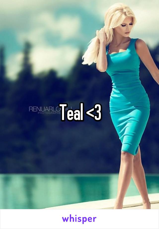 Teal <3