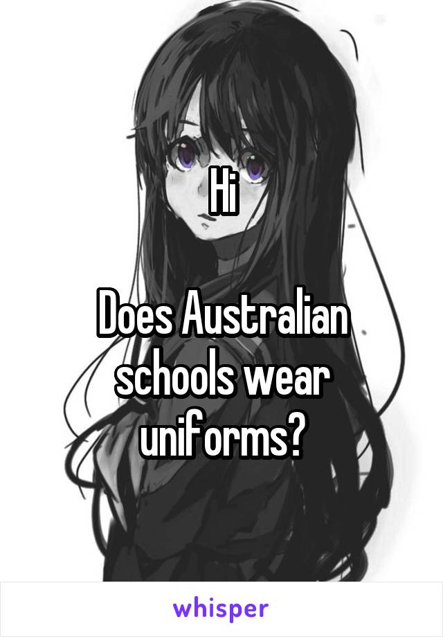 Hi

Does Australian schools wear uniforms?