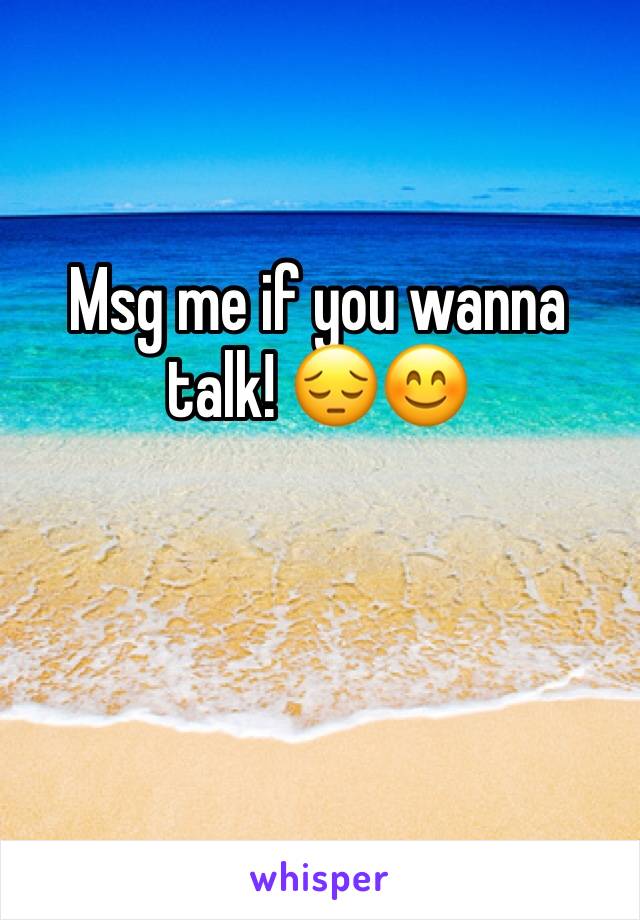 Msg me if you wanna talk! 😔😊