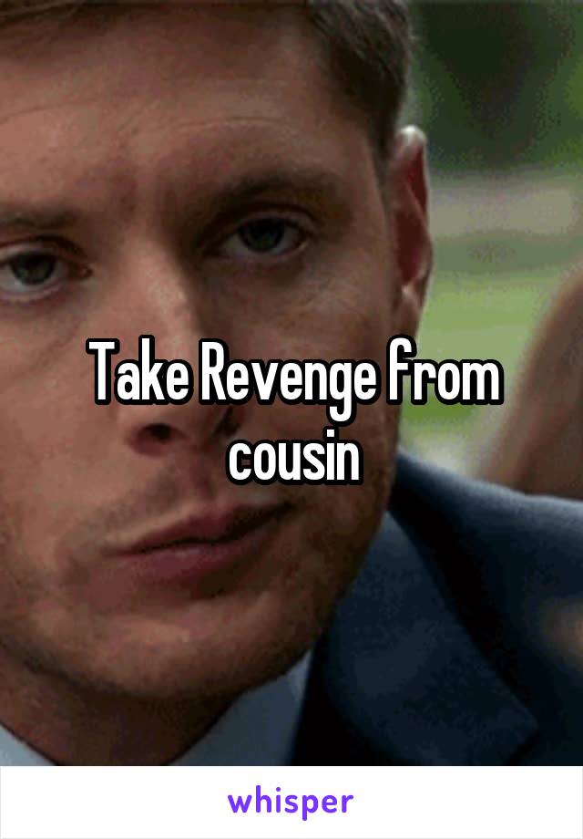 Take Revenge from cousin