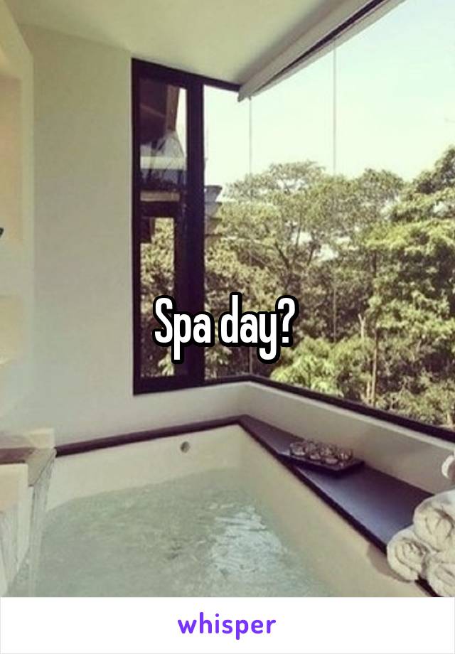 Spa day? 