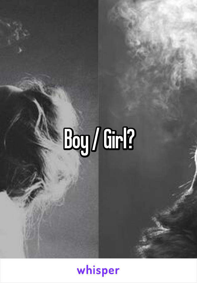 Boy / Girl?