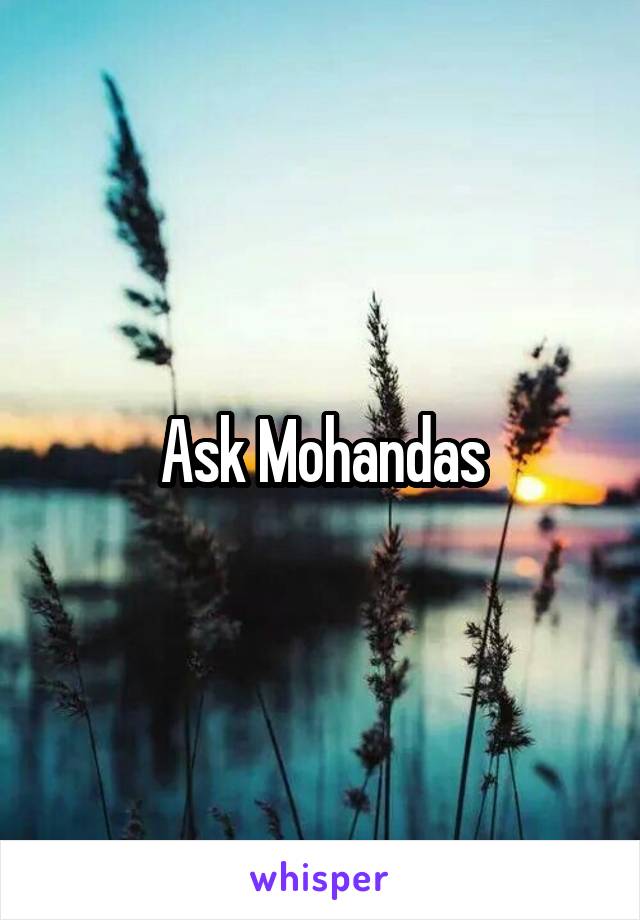 Ask Mohandas