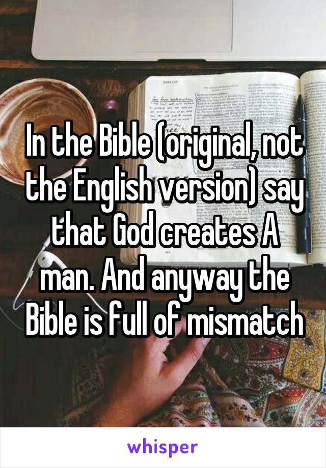 In the Bible (original, not the English version) say that God creates A man. And anyway the Bible is full of mismatch