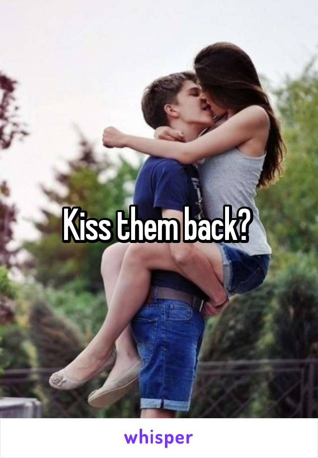 Kiss them back? 