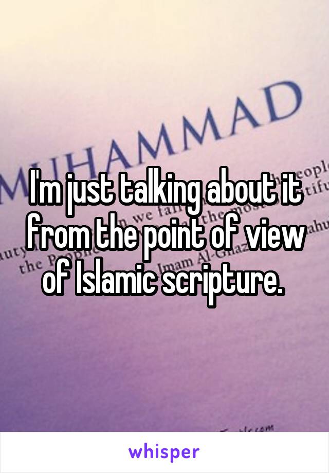 I'm just talking about it from the point of view of Islamic scripture. 