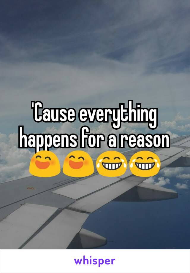 'Cause everything happens for a reason 😄😄😂😂