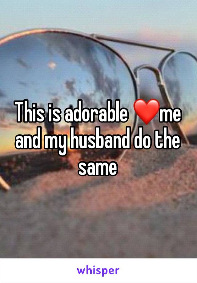 This is adorable ❤️me and my husband do the same 