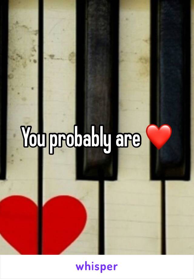 You probably are ❤️