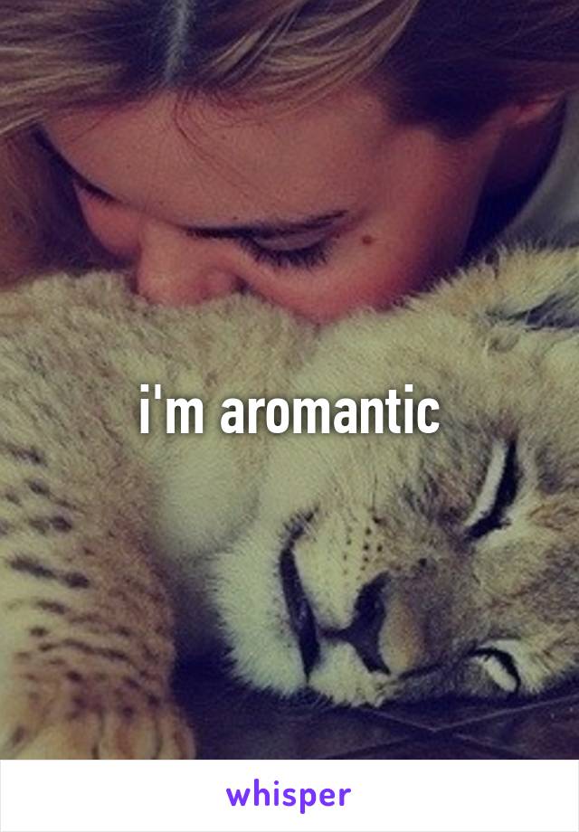 i'm aromantic