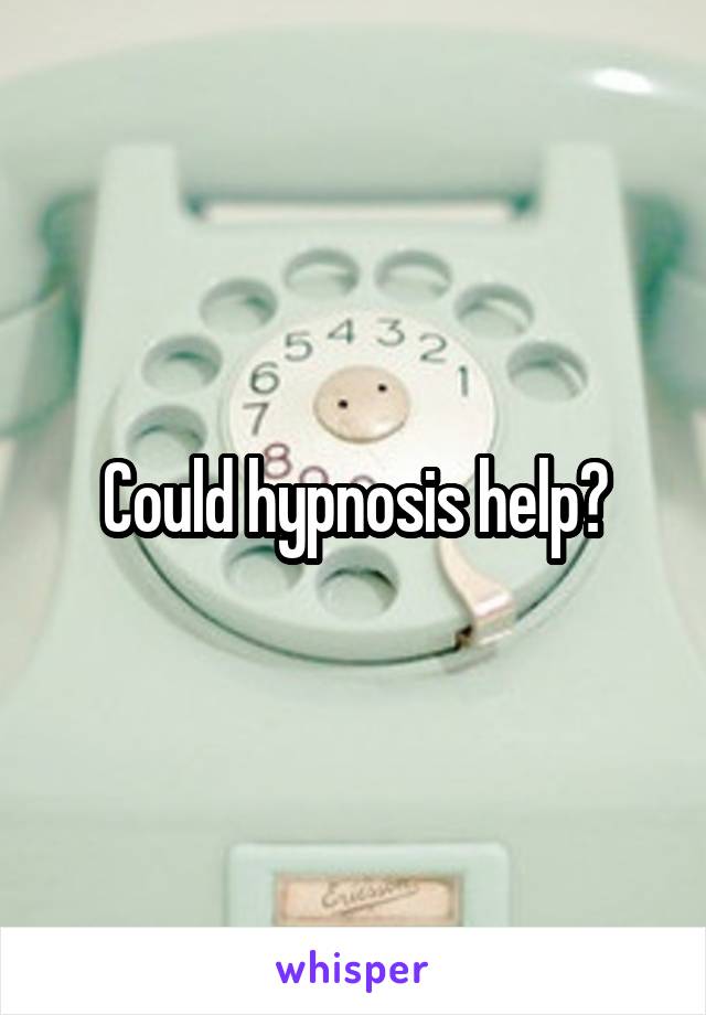 Could hypnosis help?