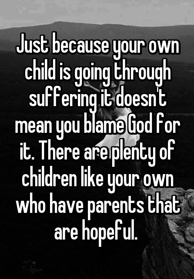 just-because-your-own-child-is-going-through-suffering-it-doesn-t-mean