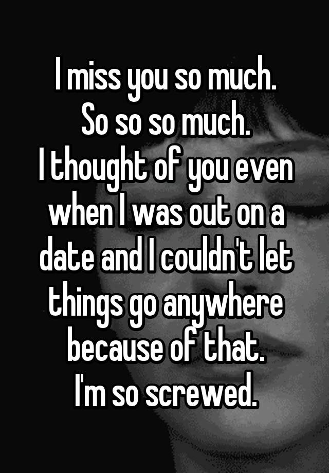 i-miss-you-so-much-so-so-so-much-i-thought-of-you-even-when-i-was-out